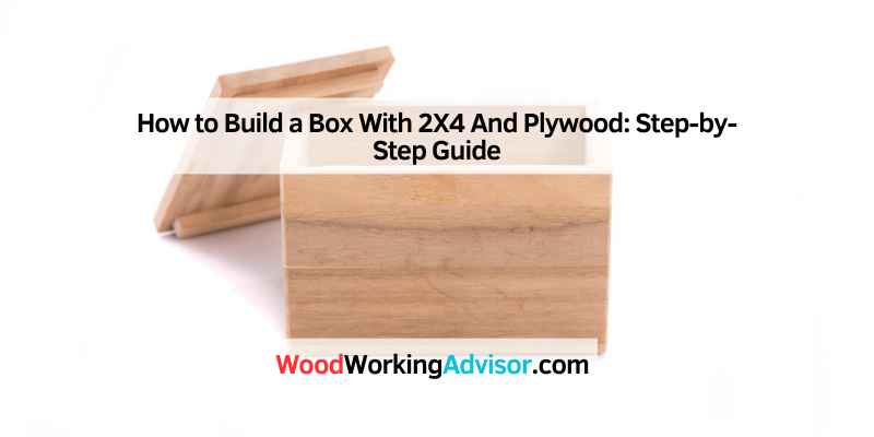 How to Build a Box With 2X4 And Plywood