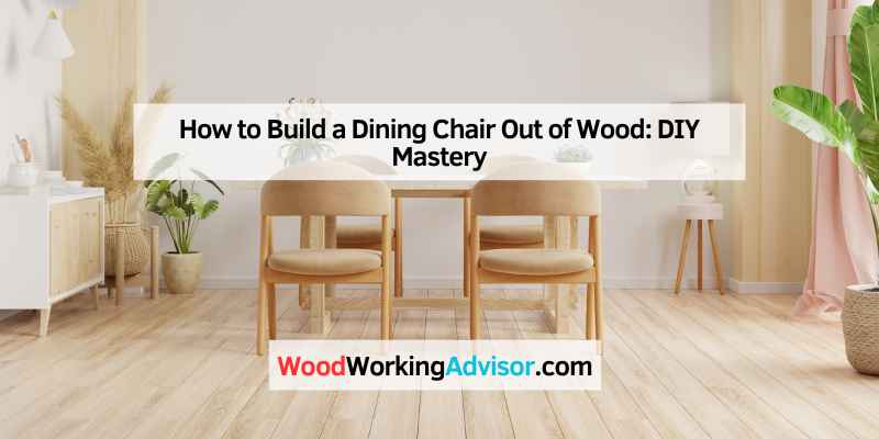 How to Build a Dining Chair Out of Wood