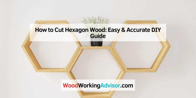 How to Cut Hexagon Wood