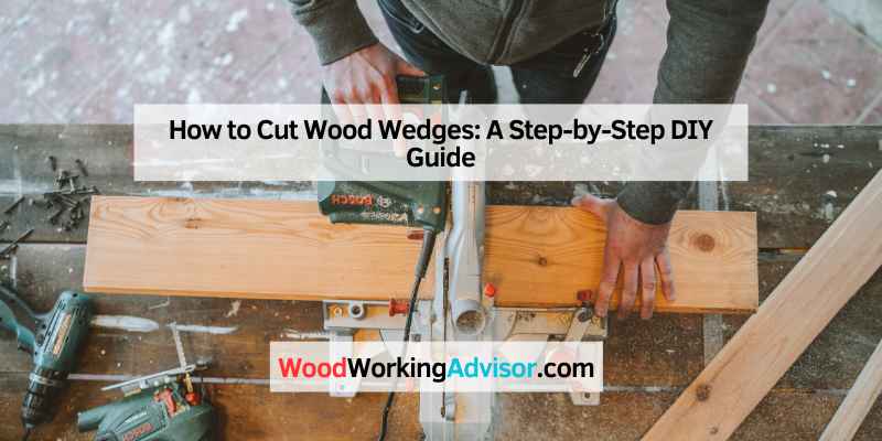 How to Cut Wood Wedges