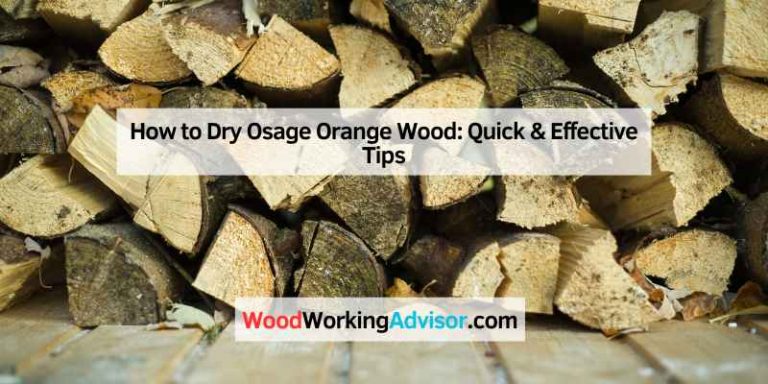How to Dry Osage Orange Wood