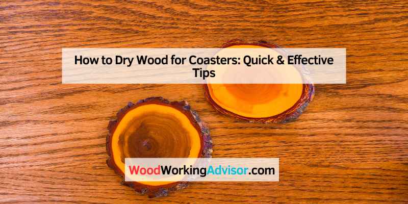 How to Dry Wood for Coasters