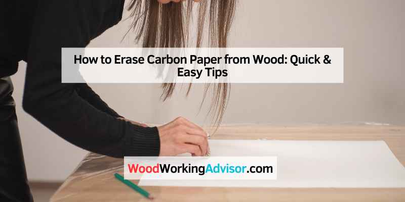 How to Erase Carbon Paper from Wood