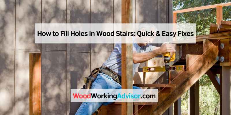 How to Fill Holes in Wood Stairs