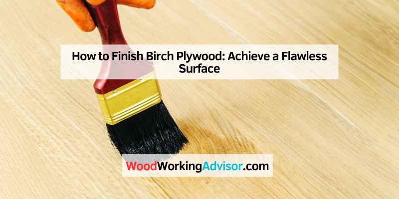 How to Finish Birch Plywood