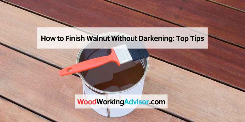 How to Finish Walnut Without Darkening