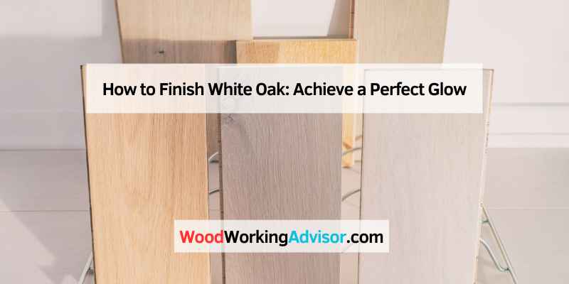 How to Finish White Oak