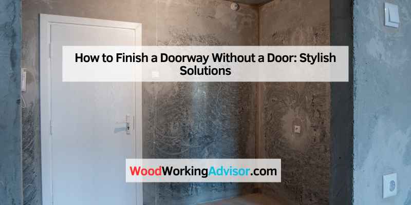 How to Finish a Doorway Without a Door