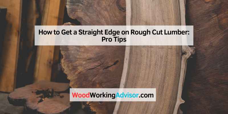 How to Get a Straight Edge on Rough Cut Lumber