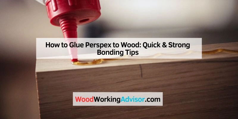 How to Glue Perspex to Wood