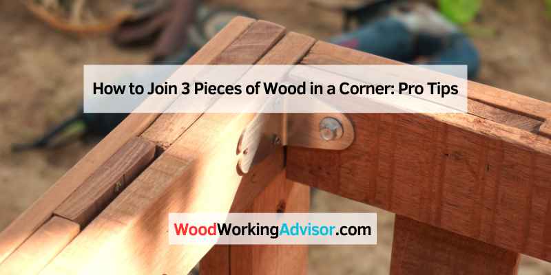 How to Join 3 Pieces of Wood in a Corner