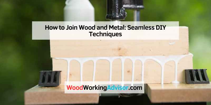 How to Join Wood and Metal