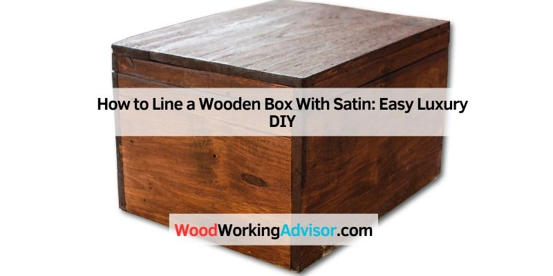 How to Line a Wooden Box With Satin