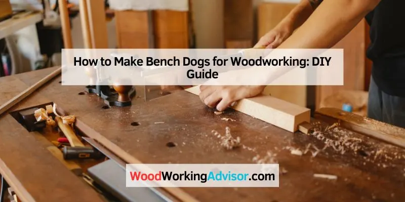 How to Make Bench Dogs for Woodworking