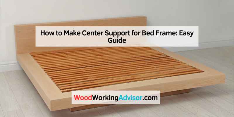 How to Make Center Support for Bed Frame