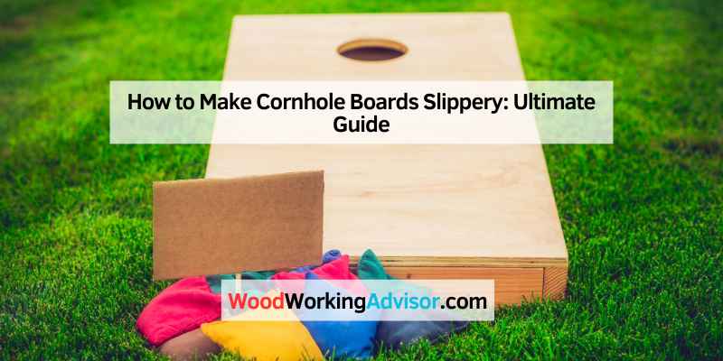 How to Make Cornhole Boards Slippery