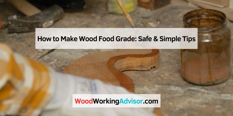 How to Make Wood Food Grade