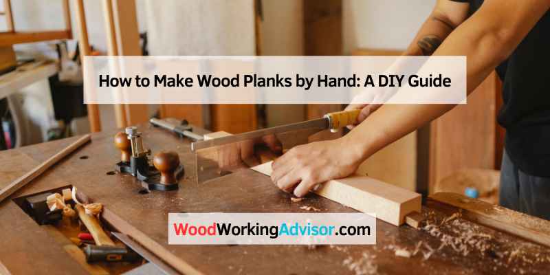 How to Make Wood Planks by Hand