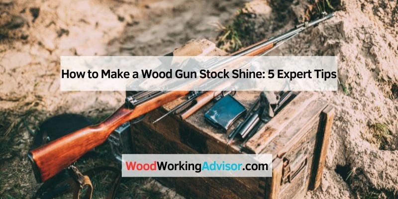 How to Make a Wood Gun Stock Shine