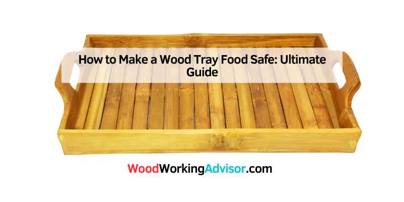 How to Make a Wood Tray Food Safe