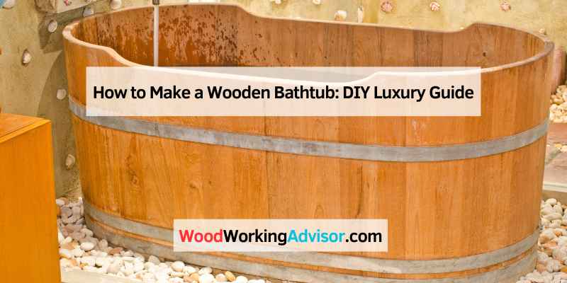 How to Make a Wooden Bathtub