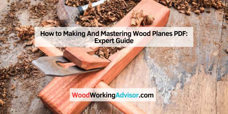 How to Making And Mastering Wood Planes PDF