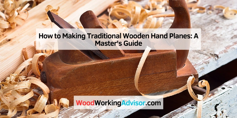 How to Making Traditional Wooden Hand Planes