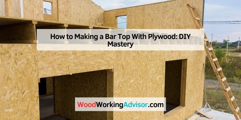 How to Making a Bar Top With Plywood