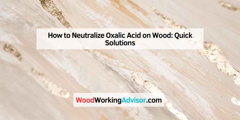 How to Neutralize Oxalic Acid on Wood