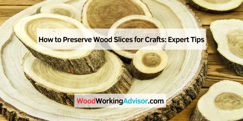 How to Preserve Wood Slices for Crafts
