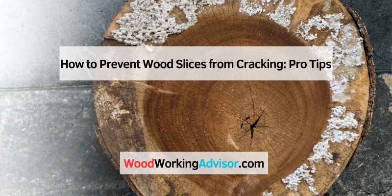 How to Prevent Wood Slices from Cracking