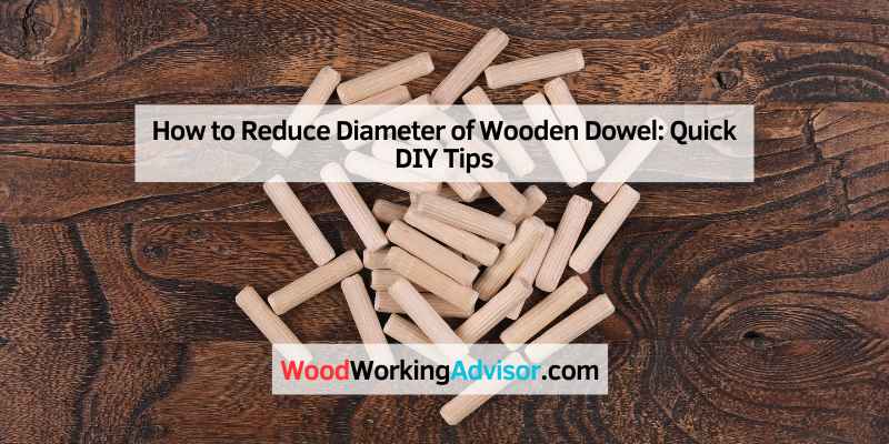 How to Reduce Diameter of Wooden Dowel