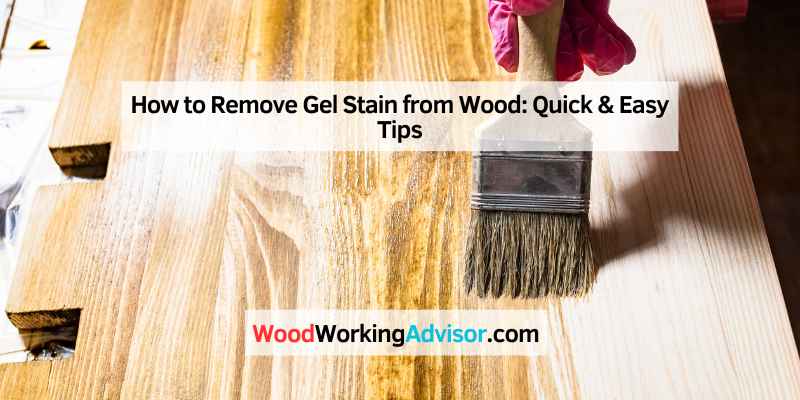 How to Remove Gel Stain from Wood