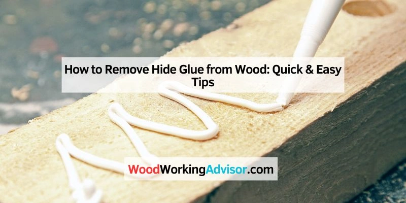 How to Remove Hide Glue from Wood