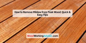 How to Remove Mildew from Teak Wood: Quick & Easy Tips
