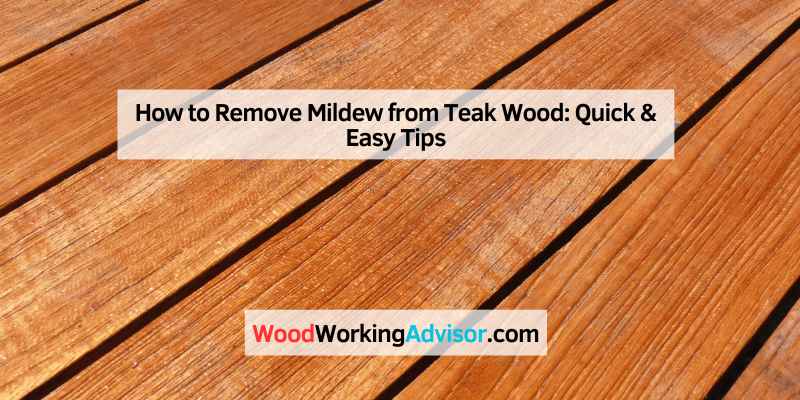 How to Remove Mildew from Teak Wood