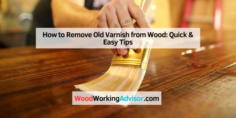 How to Remove Old Varnish from Wood