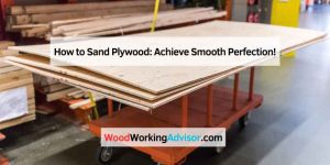 How to Sand Plywood: Achieve Smooth Perfection!