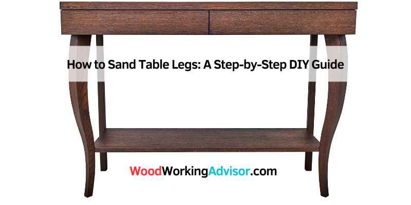 How to Sand Table Legs