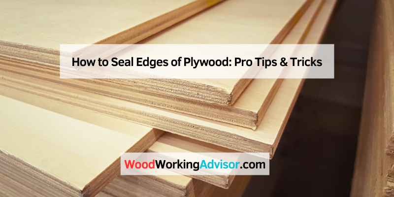 How to Seal Edges of Plywood