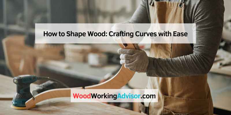 How to Shape Wood