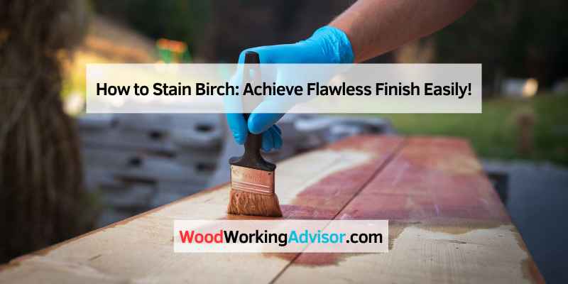 How to Stain Birch
