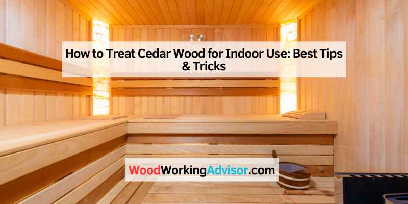 How to Treat Cedar Wood for Indoor Use