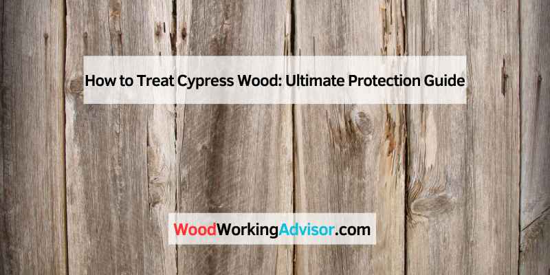 How to Treat Cypress Wood