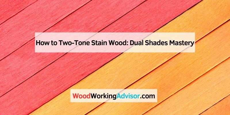 How to Two-Tone Stain Wood