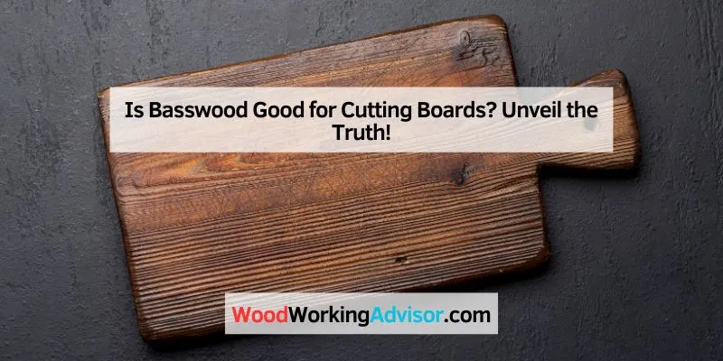 Is Basswood Good for Cutting Boards