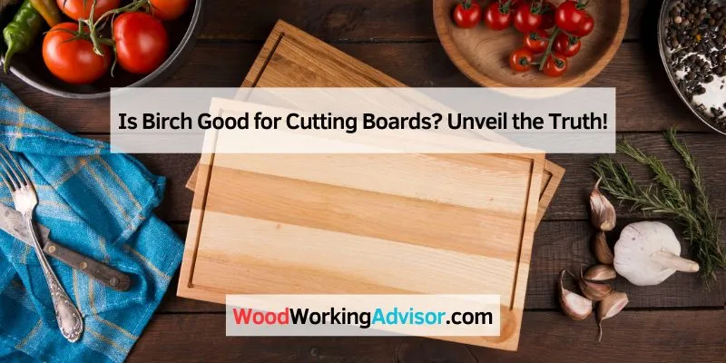 Is Birch Good for Cutting Boards