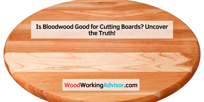 Is Bloodwood Good for Cutting Boards