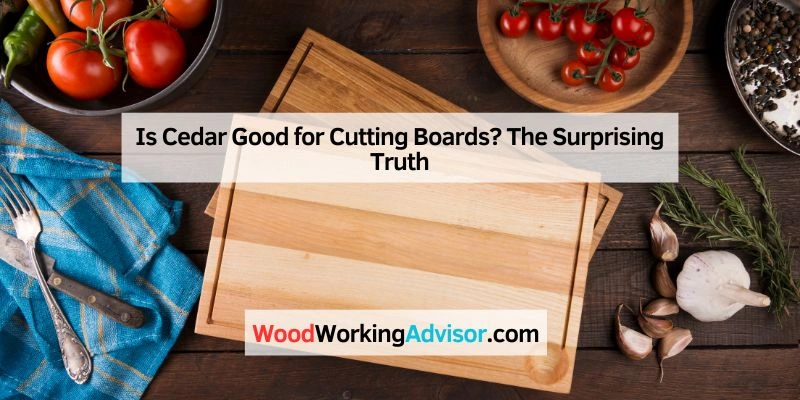 Is Cedar Good for Cutting Boards