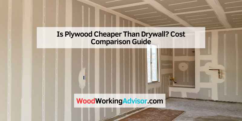 Is Plywood Cheaper Than Drywall